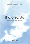 Il dio sordo. Mia immortale amata by Antonio Scotto di Carlo