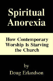 Spiritual Anorexia: How Contemporary Worship Is Starving the Church (Kindle Edition)