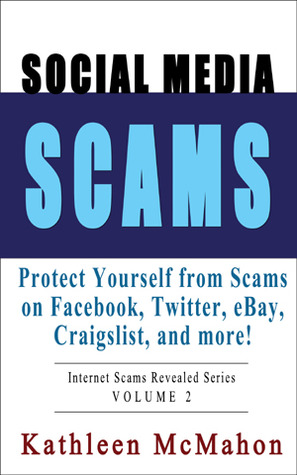 Social Media Scams: Protect Yourself on Facebook, Twitter, eBay & More (Volume 2)