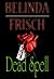 Dead Spell by Belinda Frisch Dead Spell by Belinda Frisch