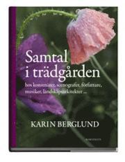 Samtal i trädgården : hos konstnärer, scenografer, författare, musiker, landskapsarkitekter...