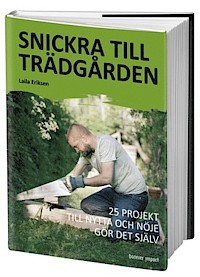 Snickra till trädgården : 25 projekt till nytta och nöje gör det själv