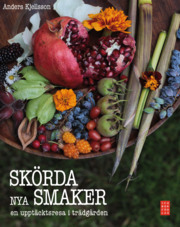 Skörda nya smaker : en upptäcktsresa i trädgården (Hardcover)
