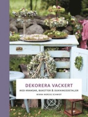 Dekorera vackert :  med kransar, buketter och dukningsdetaljer