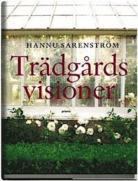 Trädgårdsvisioner : gyllene stunder och glömda misslyckanden
