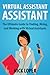 Virtual Assistant Assistant: The Ultimate Guide to Finding, Hiring, and Working with Virtual Assistants