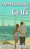 Admissions of Guilt by Roxanne Winkler
