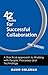 42 Rules for Successful Collaboration: A Practical Approach to Working with People, Processes and Technology