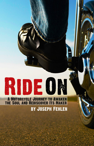 Ride On: A Motorcycle Journey to Awake your Soul and Rediscover its Maker