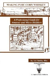 Making Pure Corn Whiskey: A Professional Guide For Amateur And Micro Distillers
