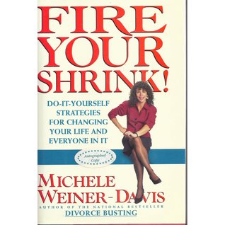 Fire Your Shrink!: Do-It-Yourself Strategies for Changing Your Life and Everyone in It