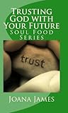 Trusting God with your Future by Joana James