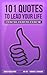 101 Quotes to Lead your Life - Quotes & Sayings on Life, Success, Motivation, Inspiration, Money, Happiness, Love, Business & Productivity!