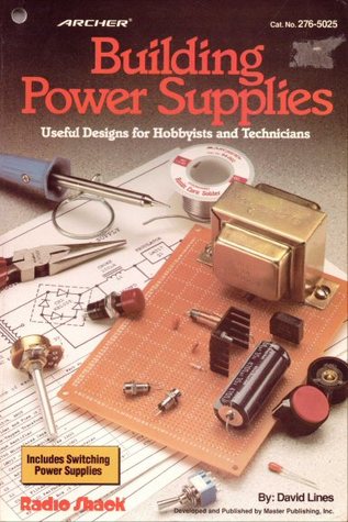 Building Power Supplies, Useful Designs for Hobbyists and Technicians (Radio Shack)