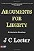 Arguments for Liberty by J.C. Lester