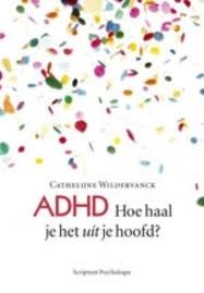 ADHD. Hoe haal je het uit je hoofd?