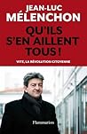 Qu'ils s'en aillent tous ! : Vite, la révolution citoyenne