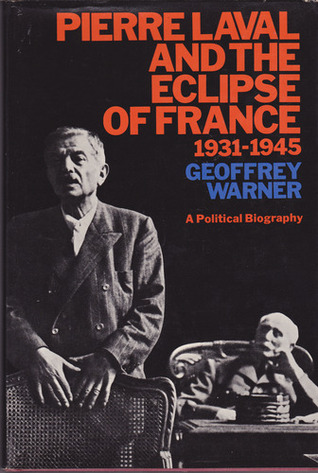 Pierre Laval and the Eclipse of France 1931-1945. A Political Biography