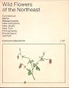 Wild flowers of the Northeast: Connecticut, Maine, Massachusetts, New Hampshire, New Jersey, New York, Pennsylvania, Rhode Island, Vermont Wild flowers of the Northeast: Connecticut, Maine, Massachusetts, New Hampshire, New Jersey, New York, Pennsylvania, Rhode Island, Vermont
