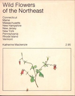 Wild flowers of the Northeast: Connecticut, Maine, Massachusetts, New Hampshire, New Jersey, New York, Pennsylvania, Rhode Island, Vermont (Paperback)