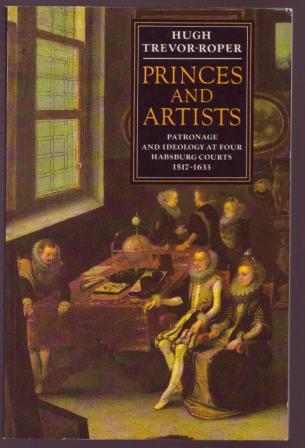 Princes and Artists: Patronage and Ideology at Four Habsburg Courts 1517-1633
