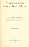 Prolegomena to the Study of Greek Religion by Jane Ellen Harrison