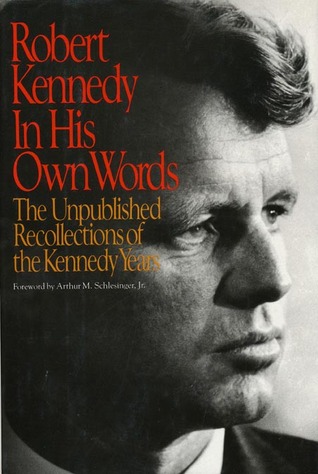 Robert Kennedy in His Own Words: The Unpublished Recollections of the Kennedy Years