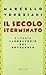 Il secolo sterminato: L'Italia laboratorio del Novecento