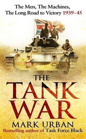 The Tank War: The Men, the Machines and the Long Road to Victory (Hardcover)