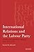 International Relations and the Labour Party by Lucian Ashworth
