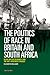 The Politics of Race in Britain and South Africa by Elizabeth        Williams