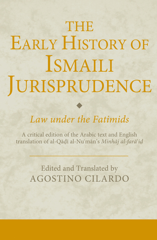The Early History of Ismaili Jurisprudence: Law Under the Fatimids (Ismaili Texts and Translations)