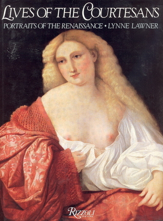 Lives of the Courtesans: Portraits of the Renaissance (Hardcover)