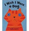 I Wish I Were a Dog by Lydia Monks I Wish I Were a Dog by Lydia Monks