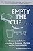 Empty The Cup... Before You Fill It Up