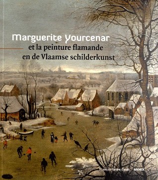 Marguerite Yourcenar: et la peinture flamande / en de Vlaamse schilderkunst