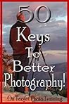 50 Keys To Better Photography!