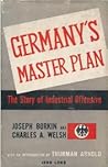 Germany's Master Plan - The Story of Industrial Offensive by Joseph Borkin