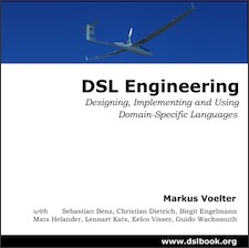 DSL Engineering: Designing, Implementing and Using Domain-Specific Languages