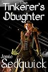 The Tinkerer's Daughter by Jamie Sedgwick