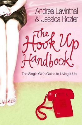 The Hook-Up Handbook : The Single Girl's Guide to Living It Up
