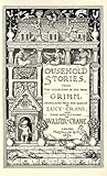 Household Stories, from the collection of the bros. Grimm: tr. from the German by Lucy Crane; and done into pictures by Walter Crane.