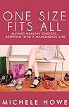 One Size Fits All: Making Healthy Choices, Stepping Into a Meaningful Life One Size Fits All: Making Healthy Choices, Stepping Into a Meaningful Life