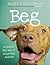 Beg: A Radical New Way of Regarding Animals