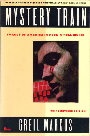 Mystery Train: Images of America in Rock 'N' Roll Music