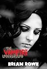 The Vampire Underground by Brian Rowe The Vampire Underground by Brian Rowe