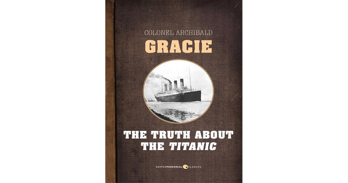 The Truth about the Titanic by Archibald Gracie