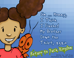 Um ... Mommy, I Think I Flushed My Brother Down the Toilet, again