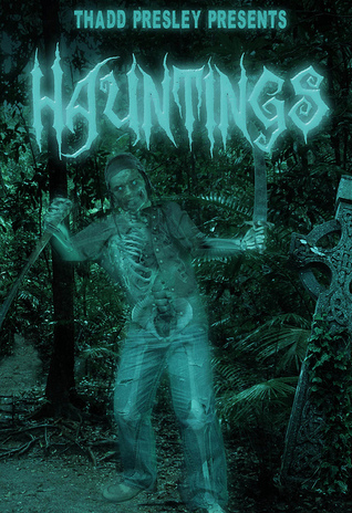 Thadd Presley Presents Hauntings