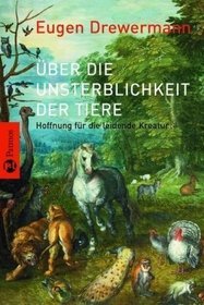 Über die Unsterblichkeit der Tiere: Hoffnung für die leidende Kreatur